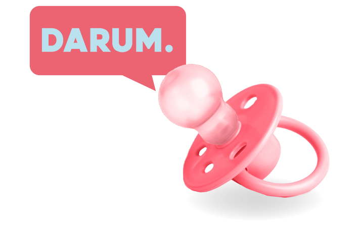 Ein pinker Schnuller liegt im Vordergrund, während eine Sprechblase mit dem Wort "DARUM." darüber schwebt.