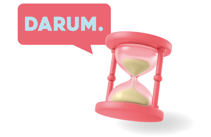 Eine rosa Sanduhr steht neben einem Sprechblasen-Textfeld mit dem Wort "DARUM", das Wichtigkeit und Dringlichkeit kommuniziert.