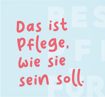 Ein farbenfrohes Design zeigt den Satz: „Das ist Pflege, wie sie sein soll“ auf einem sanften Hintergrund.