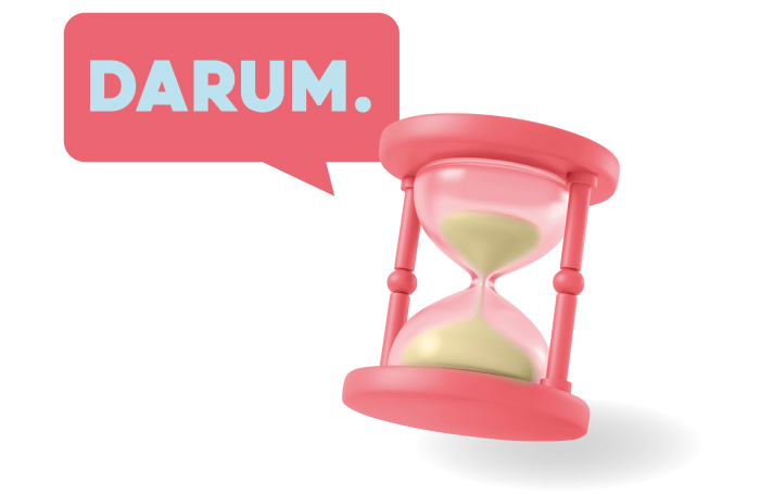 Eine rosafarbene Sanduhr steht vor einem Sprechblasen-Symbol mit dem Wort „DARUM"
